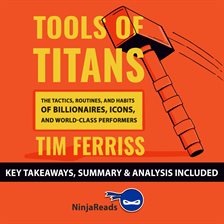 Cover image for Tools of Titans: The Tactics, Routines, and Habits of Billionaires, Icons, and World-Class Performer