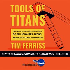 Cover image for Tools of Titans: The Tactics, Routines, and Habits of Billionaires, Icons, and World-Class Perfor