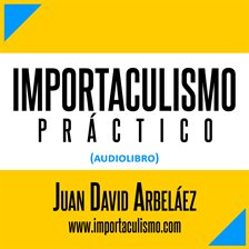 Cover image for Importaculismo Práctico (Audiolibro - Estoicismo Moderno)