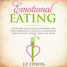 Cover image for Emotional Eating: Overcome Your Eating Disorder and Stop Overeating Through Meditation and Intuitive