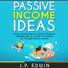 Cover image for Passive Income Ideas: Money Making Tips to Achieve Financial Freedom, How to Create Your Dream Li