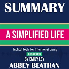 Cover image for Summary of A Simplified Life: Tactical Tools for Intentional Living by Emily Ley