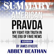 Cover image for Summary of American Pravda: My Fight for Truth in the Era of Fake News by James O'Keefe