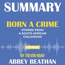Cover image for Summary of Born a Crime: Stories from a South African Childhood by Trevor Noah