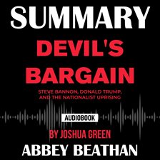 Cover image for Summary of Devil's Bargain: Steve Bannon, Donald Trump, and the Nationalist Uprising by Joshua Green