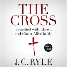 Cover image for The Cross: Crucified with Christ, and Christ Alive in Me