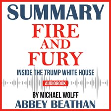 Cover image for Summary of Fire and Fury: Inside the Trump White House by Michael Wolff