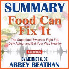 Cover image for Summary of Food Can Fix It: The Superfood Switch to Fight Fat, Defy Aging, and Eat Your Way Health