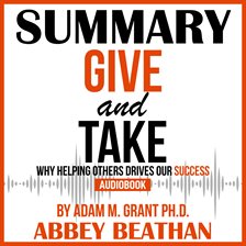 Cover image for Summary of Give and Take: Why Helping Others Drives Our Success by Adam M. Grant Ph.D.