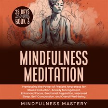 Cover image for Mindfulness Meditation: Harnessing the Power of Present Awareness for Stress Reduction, Anxiety Man