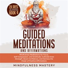 Cover image for Guided Meditations and Affirmations: Mindfulness Meditations for Focus, Self- Compassion, and Gra