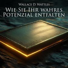 Wie Sie Ihr wahres Potenzial entfalten Wie Sie Ihr wahres Potenzial entfalten