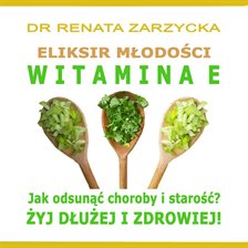 Eliksir Młodości i Płodności. Witamina E. Eliksir Młodości i Płodności. Witamina E.
