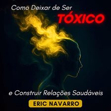Como Deixar de Ser Tóxico e Construir Relações Saudáveis