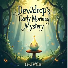 Dewdrop's Early Morning Mystery