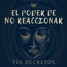 El Poder De No Reaccionar: Cómo Controlar Tus Emociones (Library Edition)