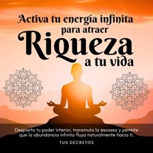 Activa tu energía infinita para atraer riqueza a tu vida
