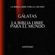 Gálatas. La Biblia Libre para el Mundo