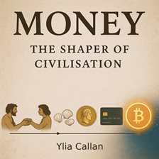 Money - The Shaper of Civilisation