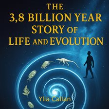 The 3.8 Billion Year Story of Life and Evolution