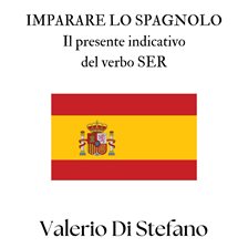 Imparare lo spagnolo. Il presente indicativo del verbo SER Imparare lo spagnolo. Il presente indicativo del verbo SER