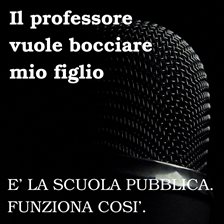 Il professore dice che vuole bocciare mio figlio