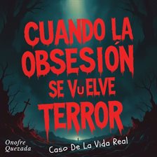 Cuando La Obsesión Se Vuelve Terror- Caso Del La Vida Real Cuando La Obsesión Se Vuelve Terror- Caso Del La Vida Real