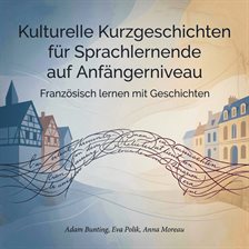Kulturelle Kurzgeschichten für Sprachlernende auf Anfängerniveau Kulturelle Kurzgeschichten für Sprachlernende auf Anfängerniveau