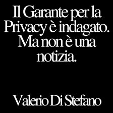 Il Garante per la Privacy è indagato. Ma non è una notizia.