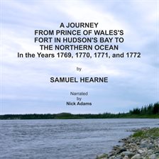 A Journey From Prince of Wales's Fort in Hudson's Bay to the Northern Ocean in the Years 1769, 1770,