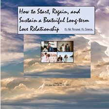 Imagen de portada para How to Start, Regain, and Sustain a Beautiful Long-Term Love Relationship. It's Not Personal. It's S