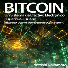 Cover image for Bitcoin: Un Sistema De Efectivo Electrónico Usuario-a-Usuario