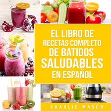 Imagen de portada para El Libro De Recetas Completo De Batidos Saludables En Español