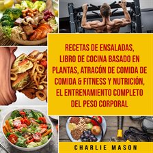 Imagen de portada para Recetas de Ensaladas & Libro de Cocina Basado en Plantas & Atracón de Comida de Comida & Fitness