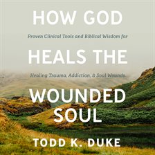 Imagen de portada para How God Heals the Wounded Soul