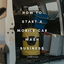 Cover image for How to Start a Mobile Car Wash Business: Clean Cars, Stack Cash