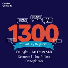 1300 Preguntas Y Respuestas En Inglés. Las Frases Más Comunes En Inglés Para Principiantes