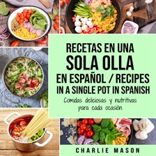 Recetas en Una Sola Olla En Español/ Recipes in a Single Pot in Spanish