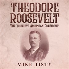 Imagen de portada para Theodore Roosevelt: The Youngest American President