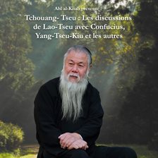 Tchouang-Tseu: Les discussions de Lao-Tseu avec Confucius