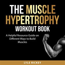 Imagen de portada para The Muscle Hypertrophy Workout Book