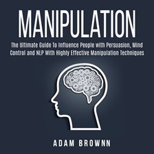 Cover image for Manipulation: The Ultimate Guide to Influence People With Persuasion, Mind Control and Nlp With H
