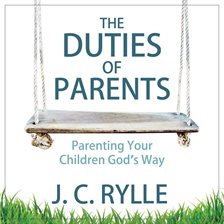 Imagen de portada para The Duties of Parents: Parenting Your Children God's Way