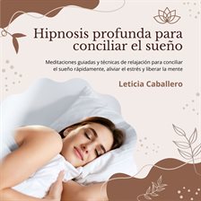 Hipnosis profunda para conciliar el sueño: Meditaciones guiadas y técnicas de relajación para con