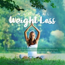 Imagen de portada para Natural Weight Loss: A Meditation to Eat Healthy and Lose Weight Naturally
