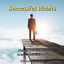 Imagen de portada para Successful Habit: Change Your Habits to Be More Productive