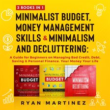 Cover image for Minimalist Budget, Money Management Skills and Minimalism & Decluttering: 3 Books in 1