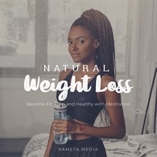Imagen de portada para Natural Weight Loss: Become Fit, Trim and Healthy With Meditation