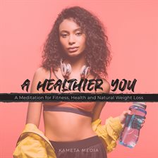 Cover image for A Healthier You: A Meditation for Fitness, Health and Natural Weight Loss