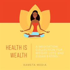 Cover image for Health Is Wealth: A Meditation Collection for Weight Loss and Clean Eating